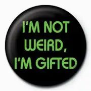 I'm Not Weird I'm Gifted 25mm badge